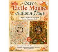 Cozy Little Mouse Autumn Days A White Line Art Ink Tracing & Reverse Watercolor Book Featuring Adorable Little Mice, Autumn Leaves, Pumpkins, ... Mouse Ink Tracing / Fall white line tracing