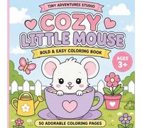 Cozy Little Mouse: Bold & Easy Coloring Book for Kids Ages 3+ | Cute Kawaii Mouse Adventures with Simple Designs for Fun and Relaxation