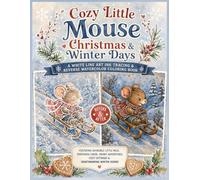 Cozy Little Mouse Christmas & Winter Days A White Line Art Ink Tracing & Reverse Watercolor Coloring Book: Whimsical Little Mouse Christmas Reverse Watercolor Coloring Book