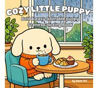 Cozy little Puppy: Bold & Easy Adorable Puppy Scenes Coloring Book for Relaxation, Stress Relief, and Fun for Adults, Teens and Kids