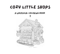 Cozy Little Shops 1: A Whimsical Coloring Book