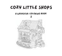 Cozy Little Shops 2: A Whimsical Coloring Book