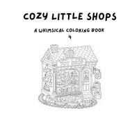 Cozy Little Shops 4: A Whimsical Coloring Book
