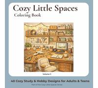 Cozy Little Spaces Coloring Book for Adults and Teens: 40 Cozy Study and Hobby Room Designs for Relaxation, Creativity, and Stress Relief (Volume 3)