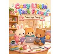 Cozy Little Tech Friends Coloring Book: Cute Kawaii Animals Coding, Gaming & Exploring Technology