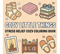 Cozy Little Things: A Cozy & Cute Stress Relief Coloring Book for Adults and Teens | 40 Bold & Easy Relaxing Designs with Everyday Objects, Cozy Corners, Food, Plants & Happy Moments