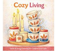 Cozy Living: Bold & Easy Coloring Book for Adults Featuring Cozy Spaces, Relaxing Moments, and Stress-Relief Designs for Comfort and Calm