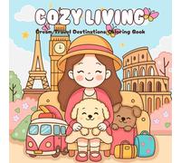 Cozy Living Coloring Book: Cozy Travel Coloring Book Dream Travel Destinations with Cozy Scenes, Famous Monuments, and Relaxing Vibes