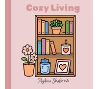 Cozy Living: Soft Spaces & Everyday Moments of Comfort