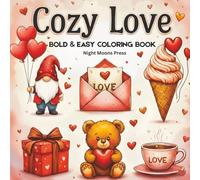 COZY LOVE BOLD & EASY COLORING BOOK: Love-Themed Patterns to Color and Enjoy with Simple, Cute Romance Illustrations, Thick Lines, Relaxing ... Designs, and Stress Relief for Teens & Adults
