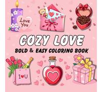 Cozy Love Bold & Easy Coloring Book: Simple & Cute Coloring Pages for Relaxation and Stress Relief, Perfect for Adults, Teens, and Kids with Adorable Valentine Designs