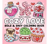 Cozy Love Coloring Book: Bold & Easy Coloring Pages Featuring Cute Valentine Designs for Relaxation, for Adults and Teens