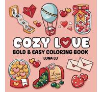 Cozy Love Coloring Book Bold & Easy: with Adorable Valentine's Day Designs For Adults and Teens , Cute Romance Illustrations For Stress Relief .