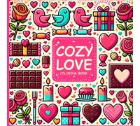 Cozy Love Coloring Book: Cute & Cozy Designs for Relaxation, Self-Love, and Valentine’s Day Stress Relief