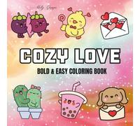 Cozy Love: Coloring Book For Adults, Teens and Kids, Bold and Easy, Simple and Big Designs Featuring Cute Animals, Cute Stuffs and More Designs for Relaxation (Bold & Easy Coloring)