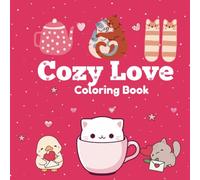 Cozy Love Coloring Book: Super Cute Coloring Book for Adults and Teens. Sweet and Smple Illustrations. Withs Hearts, Animals and Adorable Things 8.5x 8.5in
