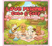 Cozy Love e Friends : Libro da Colorare con Orsetti e Animali Carini per Amore e Relax: Bold & Easy con Orsetti, Coniglietti e Momenti di Tenerezza per il Relax Quotidiano e la Mindfulness Creativa