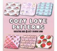 Cozy Love Patterns Valentine Bold & Easy Coloring Book: Master Color Design Techniques With Cute Hearts and Sweets