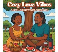 Cozy Love Vibes A Black Romance Coloring Book: Bold and Easy Coloring Book for Adults and Teens with Heartwarming Love, Connection, and Cozy Activities for Stress Relief