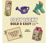 Cozy Lucky: Spring Coloring Book for Adults and Teens, Bold and Easy, Simple and Big Lucky-Themed Designs for Relaxation Featuring Rain Boots, Flowers, Lucky Charms, Cozy Scenes and More