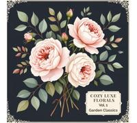 Cozy Luxe Florals™: Volume 1 - Garden Classics