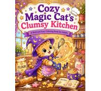 Cozy Magic Cat's Clumsy Kitchen: A Bold and Easy Coloring Book for Adults Featuring Cute Baking Mishaps and Sweet Treats