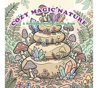 Cozy Magic Nature: A Kawaii Botanical Coloring Book: Bold and Easy Designs of Mystical Mushrooms, Cute Animals, and Enchanted Forests for Relaxation