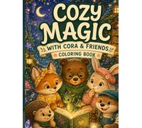 Cozy Magic with Cora & Friends: A Whimsical Coloring Book with 40 Enchanted Adventures, Magical Forests, Secret Libraries, and Adorable Animal Friend