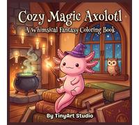 Cozy Magical Axolotl Coloring Book: Relaxing Witchy Axolotls, Enchanted Forests, Potion Rooms, and Cozy Magical Scenes for Stress Relief