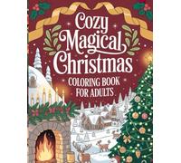 Cozy Magical Christmas Coloring Book for Adults: Relaxing Holiday Scenes & Whimsical Characters for Stress Relief and Mindfulness