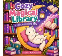 Cozy Magical Library: A Magical Coloring Book Filled with Cozy Reading Nooks, Spellbooks, and Fantasy Library Scenes for Stress Relief