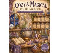 Cozy Magical & Whimsical Coloring Book: 30 Cozy Fantasy Scenes to Relax, Unwind & Spark Creativity: Enchanting Witch Cottages, Potion Labs, Fairy ... Crystal Caves & Cozy Fantasy Escapes