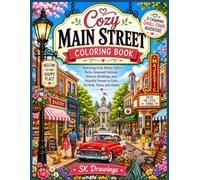 Cozy Main Street Coloring Book: A Charming Small-Town Adventure Featuring Cozy Shops, Parks, and Peaceful Streets to Color for Kids, Teens, and Adults