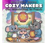 Cozy Makers: A Cute Animal Craft Coloring Book for Teens and Adults with Whimsical Studio Scenes and Gentle Creative Adventures, Cute Animals Doing Art Projects