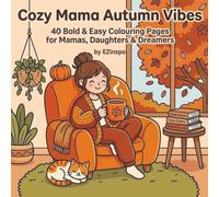 Cozy Mama Autumn Vibes: 40 Bold & Easy Colouring Pages for Mamas, Daughters & Dreamers