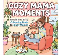 Cozy Mama Moments: A Bold and Easy Colouring Book for Busy Mamas