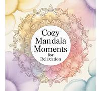 Cozy Mandala Moments for Relaxation: Unwind your mind, spark creativity, and find peace through stunning mandala designs.