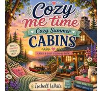 Cozy Me Time: Cozy Summer Cabins: Bold and Easy Coloring Book for Adults and Teens Featuring Relaxing Lake Cabins, Cottagecore Scenes, Peaceful Nature Escapes, and Cozy Summer Vibes