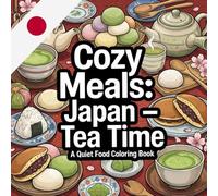 Cozy Meals Japon Tea Time: A quiet food Coloring book