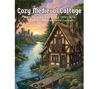 Cozy Medieval Cottage: A Collection of Rustic Interiors and Enchanted Exteriors