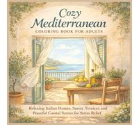 Cozy Mediterranean Coloring Book For Adults: Relaxing Italian Homes, Sunny Terraces and Peaceful Coastal Scenes for Stress Relief