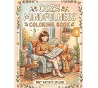 Cozy Mindfulness Coloring Book: 50 Relaxing and Cozy Scenes for Stress Relief, Calm Moments, Creative Relaxation, and Mindful Coloring