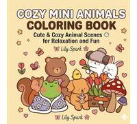 Cozy Mini Animals Coloring Book: Super Cute & Cozy Animal Scenes for Relaxation and Fun | Easy & Enjoyable Coloring Pages for Kids Ages 4-8