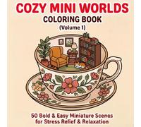Cozy Mini Worlds: Volume 1: A Bold and Easy Coloring Book Featuring 50 Miniature Scenes for Stress Relief and Relaxation (Perfect for Adults and Teens)
