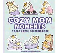 Cozy Mom Moments: A Bold and Easy Coloring Book Featuring Cute Animal Moms and Babies for Relaxation, Stress Relief, Easter Gifts, and Mother’s Day Gift for Mom