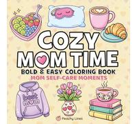Cozy Mom Time Bold and Easy Coloring Book: 40 Cute and Cozy Designs for Mom Relaxation and Self-Care for Teens and Adults