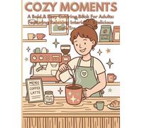 COZY MOMENTS: A Bold and Easy Coloring Book for Adults: Featuring Relaxing Interiors, Delicious Cafe Treats, and Peaceful Scenes.