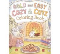 Cozy Moments: A Bold and Easy Coloring Book: Simple, Relaxing Designs with Bold Lines for Stress-Free Coloring and Cozy Vibes