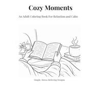 Cozy Moments: An Adult Coloring Book for Relaxation & Calm