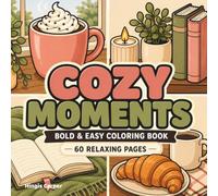 COZY MOMENTS: Bold & Easy Coloring Book for Adults and Teens Featuring Cozy Summer Days, Coffee, Books, Sweet Treats, Relaxing Cafés, and Everyday Comforts